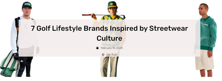 7 Golf Lifestyle Brands Inspired by Streetwear Culture